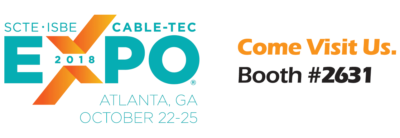 SCTE ISBE CABLE-TEC EXPO 2018, Atlanta, GA, October 22-25. Come Visit Us in Booth #2631